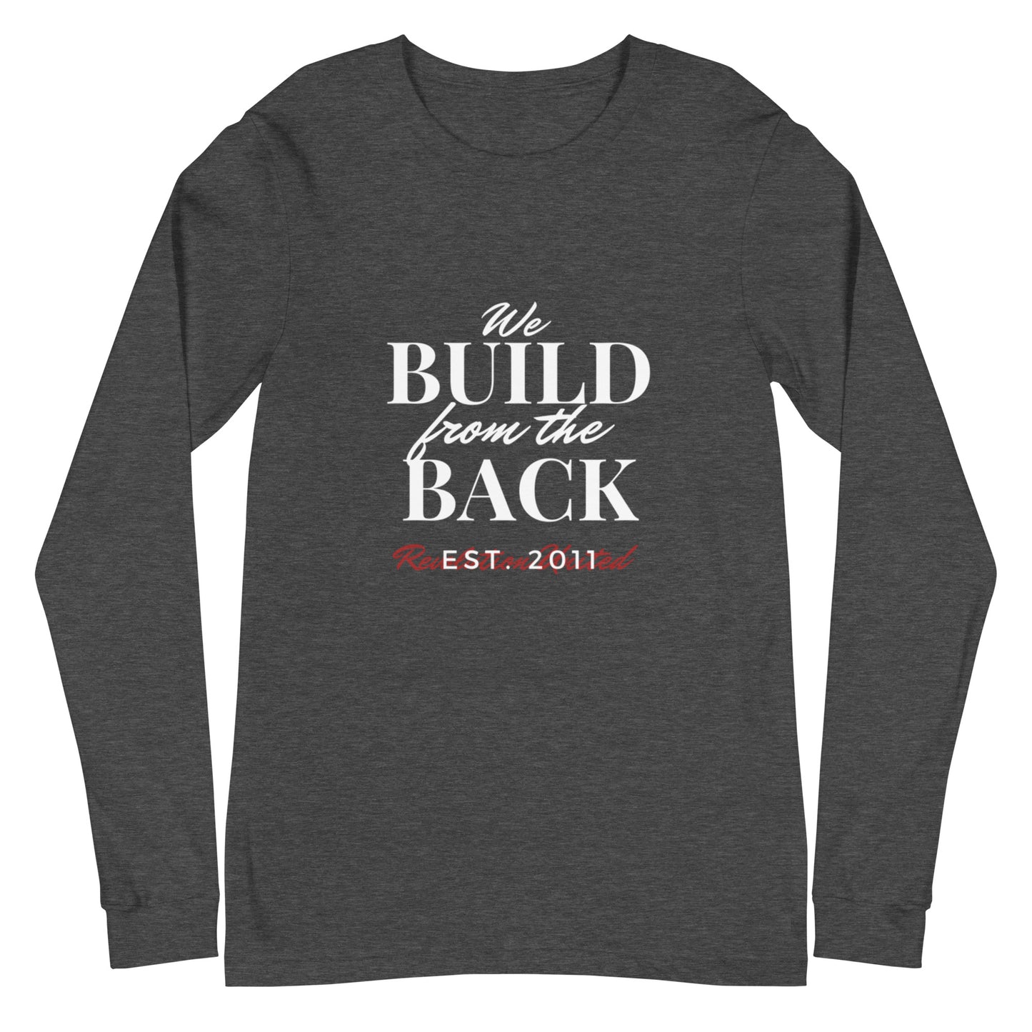 We Build from the Back Long Sleeve